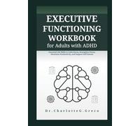 Executive Functioning Workbook for Adults with ADHD: Essential Life Skills to Calm Stress, Strengthen Focus, Maximize Productivity, and Support Self Esteem (Thrive With Dr. Greco)