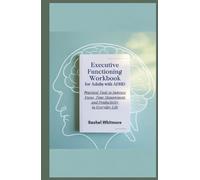 Executive Functioning Workbook for Adults With ADHD: Practical Tools to Improve Focus, Time Management, and Productivity in Everyday Life