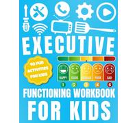 Executive Functioning Workbook for Kids: 40 Fun Activities to Build Focus, Organization, Emotional Control, and Self-Regulation Skills.