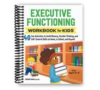Executive Functioning Workbook for Kids: 40 Fun Activities to Build Memory, Flexible Thinking, and Self-Control Skills at Home, in School, and Beyond (Health and Wellness Workbooks for Kids)