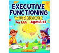 Executive Functioning Workbook for Kids Ages 8-12: 30-Day Challenge to Build Focus, Memory, and Self-Control - Fun 10-Minute Daily Activities for Better Learning and Confidence