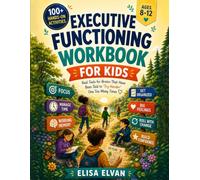 Executive Functioning Workbook for Kids Ages 8-12: A Hands-On Workbook for Young Brains That Have Been Told to "Try Harder" One Too Many Times