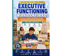 Executive Functioning Workbook For Kids: Practical Activities to Build Focus, Memory, Organization, Self-Control, Time Management, and Problem-Solving Skills for Ages 7-12