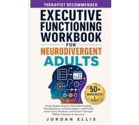 Executive Functioning Workbook for Neurodivergent Adults: Small, Doable Steps to Beat Task Paralysis, Time Blindness, and Overwhelm - and Finally ... and Follow-Through Without Shame or Burnout