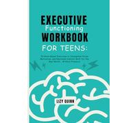 Executive Functioning Workbook for Teens: 53 Brain-Based Exercises to Strengthen Focus, Motivation, and Emotional Control-Built for the Real World - Without Pressure