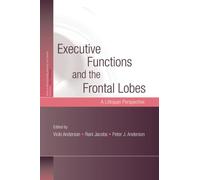 Executive Functions and the Frontal Lobes: A Lifespan Perspective (Studies on Neuropsychology, Neurology and Cognition)
