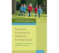 Executive Functions in Children's Everyday Lives: A Handbook for Professionals in Applied Psychology