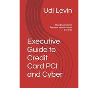 Executive Guide to Credit Card PCI and Cyber: Best Practices for Payment Infrastructure Security (PCI DSS Compliance)