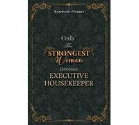 Executive Housekeeper Notebook Planner - Luxury Only The Strongest Women Become Executive Housekeeper Job Title Working Cover: 5.24 x 22.86 cm, 6x9 ... Pages, A5, Tax, Organizer, Personal Budget