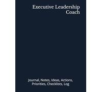 Executive Leadership Coach: Journal, Notes, Ideas, Actions, Priorities, Checklists, Log | Tool for Daily Goal Setting Tracker | Time Management | ... | Project Office Book Gifts for Meetings