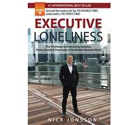 Executive Loneliness: The 5 Pathways to Overcoming Isolation, Stress, Anxiety & Depression in the Modern Business World