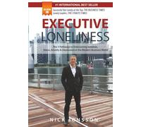 Executive Loneliness: The 5 Pathways to Overcoming Isolation, Stress, Anxiety & Depression in the Modern Business World