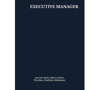 EXECUTIVE MANAGER: Journal, Notes, Ideas, Actions, Priorities, Checklists, Milestones, Log | Daily Goals, Leadership Notes, To-Do List & Workflow Tool ... Gifts & Management-Operations Teams