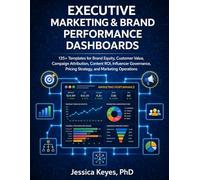 Executive Marketing & Brand Performance Dashboards: 135+ KPI Templates for CMOs, Marketing Analytics, Brand Strategy & ROI: Strategic Customer & ... (Executive Project Governance Series)