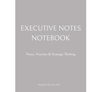 Executive Notes Notebook: A Structured Notebook for Priorities, Strategy, and Action Steps: Structured Pages for Priorities, Decisions, Notes and Follow-Ups (Executive Workbooks by Any Little Detail)