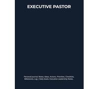 EXECUTIVE PASTOR: Journal, Notes, Ideas, Actions, Priorities, Checklists, Milestones, Log | Daily Goals, Executive-Leadership Notes, To-Do List & ... & Organizational-Support Team