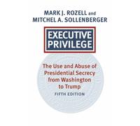 Executive Privilege : Presidential Power, Secrecy, and Accountability