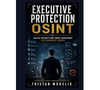 Executive Protection OSINT: Digital Security and Threat Assessment for Corporate Leaders