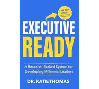 Executive Ready: A Research-Backed System for Developing Millennial Leaders