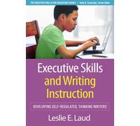 Executive Skills and Writing Instruction : Developing Self-Regulated, Thinking Writers