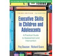 Executive Skills in Children and Adolescents, Third Edition: A Practical Guide to Assessment and Intervention (The Guilford Practical Intervention in the Schools Series)