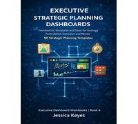 Executive Strategic Planning Dashboards: Strategic Planning Frameworks, Dashboards and Templates for Corporate Strategy, Execution and Review (Executive Project Governance Series)