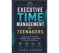 Executive Time Management for Teenagers: An easy guide to productivity, study skills, focus, and daily habits for school and life success (Therapy Sessions for Children)