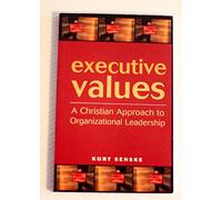 Executive Values: A Christian Approach to Organizational Leadership