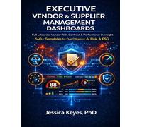 Executive Vendor & Supplier Management Dashboards 140+ Templates for Vendor Risk, Performance, and Governance: Vendor Governance • Risk • AI • ESG (Executive Project Governance Series)