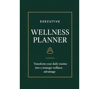 Executive Wellness Planner: The Essential Daily & Weekly Productivity System for High-Performing Professionals, Business Leaders & Executives - Goal ... Health Tracking & Strategic Success Planning