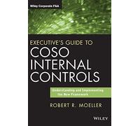 Executive's Guide to COSO Internal Controls: Understanding and Implementing the New Framework (Wiley Corporate F&A)