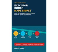 Executor Duties Made Simple: A Step-by-Step UK Guide to Managing an Estate, Probate, Property, Business, Farming, Tax and Beneficiaries After Someone Dies