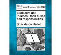 Executors and Trustees: Their Duties and Responsibilities.