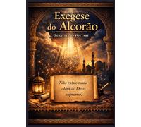 EXEGESE DO ALCORÃO: Dúvida e a Busca pela Verdade - Um Comentário Crítico sobre a Autossuficiência Corânica e a Honestidade Intelectual Diante das Novas Descobertas (Religião e Espiritualidade)