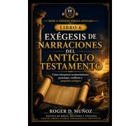 EXÉGESIS DE NARRACIONES DEL ANTIGUO TESTAMENTO: Cómo interpretar acontecimientos, personajes, conflictos y propósito teológico: 6 (EXÉGESIS BÍBLICA APLICADA)