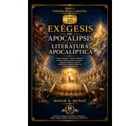 EXÉGESIS DEL APOCALIPSIS Y LA LITERATURA APOCALÍPTICA: Cómo interpretar visiones, símbolos, números, bestias, juicios, promesas y esperanza futura sin ... arbitrarias: 10 (EXÉGESIS BÍBLICA APLICADA)
