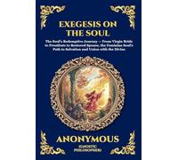Exegesis on the Soul: The Ancient Gnostic Text of Spiritual Awakening - A Profound Nag Hammadi Allegory Exploring the Fall, Repentance, and Divine ... Print Deluxe Edition For Easy Reading) (67)