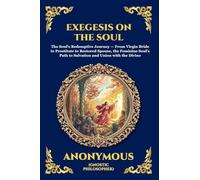 Exegesis on the Soul: The Ancient Gnostic Text of Spiritual Awakening - A Profound Nag Hammadi Allegory Exploring the Fall, Repentance, and Divine Redemption of the Soul (67)