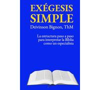 Exégesis simple: La estructura paso a paso para interpretar la Biblia como un especialista