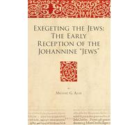 Exegeting the Jews: The Early Reception of the Johannine “Jews”: 10 (Bible in Ancient Christianity)