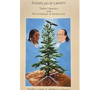 Exemplar of Liberty: Native America and the Evolution of Democracy (Native American Politics Series ; No. 3)