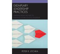 Exemplary Leadership Practices : Learning from the Past to Enhance Future School Leadership