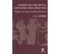 Exemplum and Myth, Criticism and Creation: Papers on Early Greek Literature (Collected Classical Papers, 3)