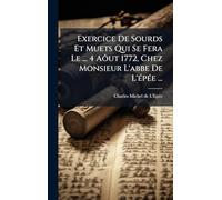Exercice De Sourds Et Muets Qui Se Fera Le ... 4 Aôut 1772, Chez Monsieur L'abbe De L'épée ...