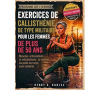 Exercices de callisthénie de type militaire pour les femmes de plus de 50 ans: Muscles, articulations et métabolisme : la routine au poids du corps sans matériel.