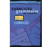 Exercices de grammaire en contexte: Corriges A1 - niveau debutant (Mise En Pratique)