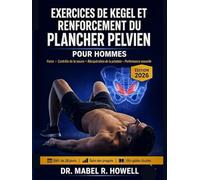 Exercices de Kegel et renforcement du plancher pelvien: Guide pour améliorer le contrôle de la vessie, renforcer les muscles profonds et optimiser les performances sexuelles-avec programme de 28 jours