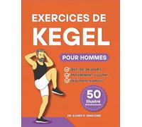 Exercices de Kegel pour Hommes: Renforcez votre tronc, améliorez le contrôle de votre vessie et augmentez vos performances grâce à 50 exercices ... étape pour le bien-être du plancher pelvien