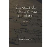 Exercices de lecture à vue au piano - Volume 1: Apprenez à lire facilement vos partitions de piano