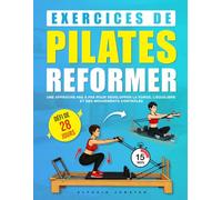 Exercices de Pilates Reformer: Un programme pas à pas pour améliorer la force, l’équilibre et la posture avec un défi de 28 jours